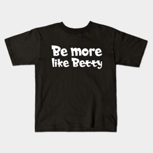 Less Karen's Be more Like Betty Kids T-Shirt